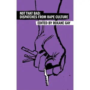 Not That Bad: Dispatches from Rape Culture (Harper Perennial Olive Editions) by Roxane Gay [Paperback Book]