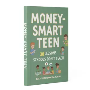 Money-Smart Teen: 30 Lessons Schools Don’t Teach – Financial Literacy for Teens, Budgeting, Saving, Smart Spending, Credit Basics, Investing & Compound Interest, Money Mindset, Practical Personal Finance Guide for Middle School & High School