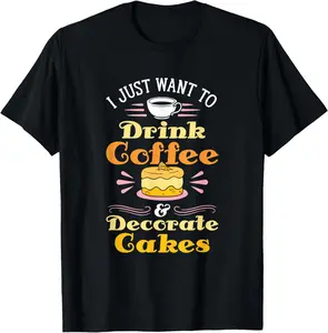 100% Cotton Coffee Decorate Cakes - Cake Baker Cake Decorator T-Shirt