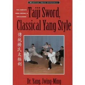 USED-Taiji Sword, Classical Yang Style: The Complete Form, Qigong & Applications by Jwing-Ming, Yang (Paperback)