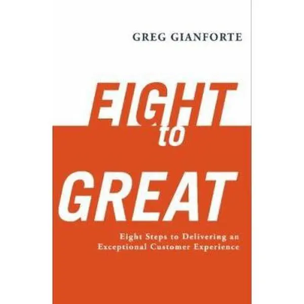 USED-Eight to Great: Eight Steps to Delivering an Exceptional Customer Experience by Greg Gianforte (Paperback)
