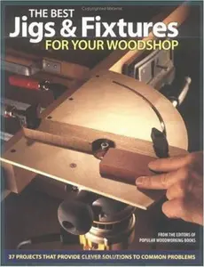 USED-The Best Jigs and Fixtures for Your Woodshop: 37 Projects That Provide Clever Solutions to Common Problems (Woodworking) by Popular Woodworking Magazine (Paperback)