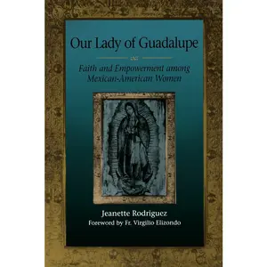 USED Book - Our Lady of Guadalupe: Faith and Empowerment among Mexican-American Women by Rodríguez, Jeanette (Paperback) - english