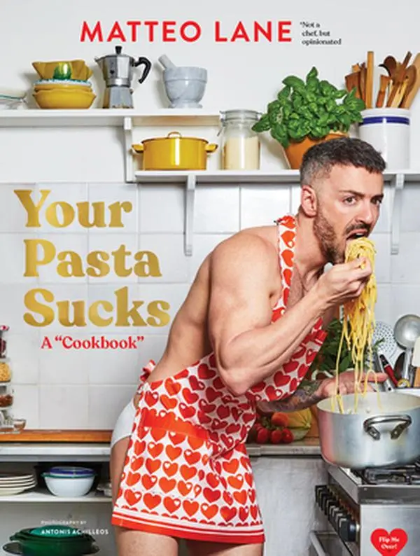 Your Pasta Sucks: A Pasta Recipe & Cooking Hardcover Cookbook - Matteo Lane