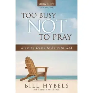USED-Too Busy Not to Pray Study Guide: Slowing Down to Be With God by Bill Hybels (Paperback)