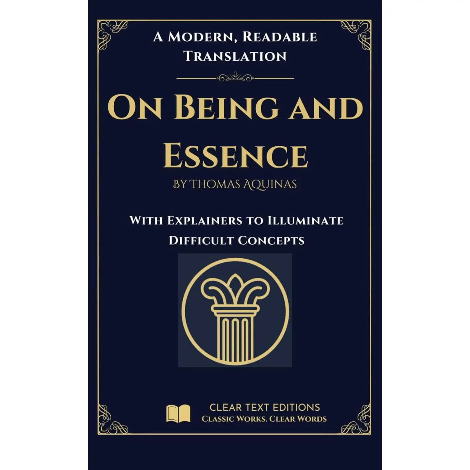 On Being and Essence: A Clear Text Edition of Thomas Aquinas: A Modern English Translation with Clear Explanations of Difficult Philosophical Concepts (The Summa Series)