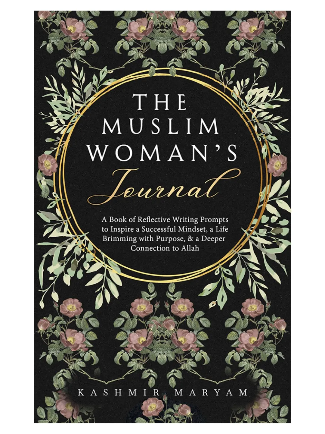 The Muslim Woman's Journal - Author-Signed Copy, 100+ Prompts, Dua's, Mental Health Tools