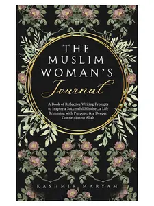 The Muslim Woman's Journal - Author-Signed Copy, 100+ Prompts, Dua's, Mental Health Tools