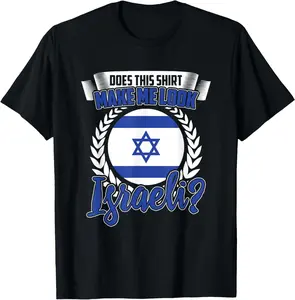 100% Cotton Does This Shirt Make Me Look Israeli? Funny Israel Flag T-Shirt
