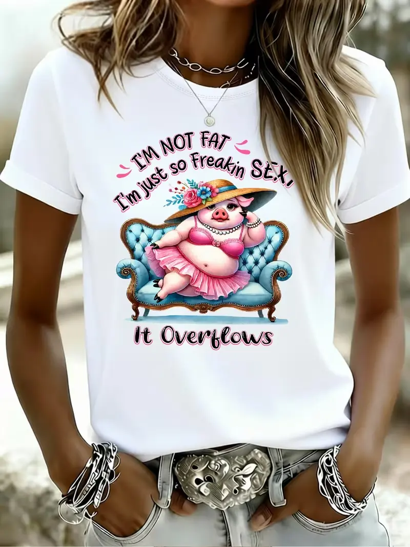 I'm Not Fat I'm Just So Freakin Sexy It Overflows Graphic T Shirt Funny Glam Pig Casual Women Crewneck Short Sleeve Tee