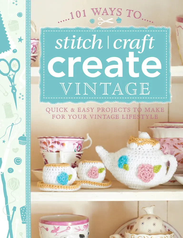 USED-101 Ways to Stitch, Craft, Create Vintage: Quick & Easy Projects to Make for Your Vintage Lifestyle by Various Contributors (Paperback)