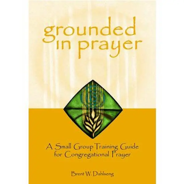 USED-Grounded in Prayer: A Small Group Training Guide for Congregational Prayer, Participant by Dahlseng, Brent W. (Paperback)