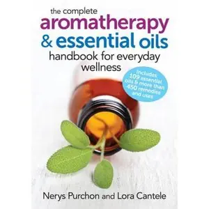 USED-The Complete Aromatherapy and Essential Oils Handbook for Everyday Wellness by Purchon, Nerys (Paperback)