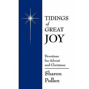 Tidings of Great Joy: Devotions for Advent and Christmas by Pullen, Sharon (Paperback) - Used