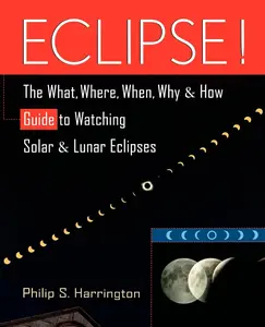 USED-Eclipse!: The What, Where, When, Why, and How Guide to Watching Solar and Lunar Eclipses by Harrington, Philip S. (Paperback)