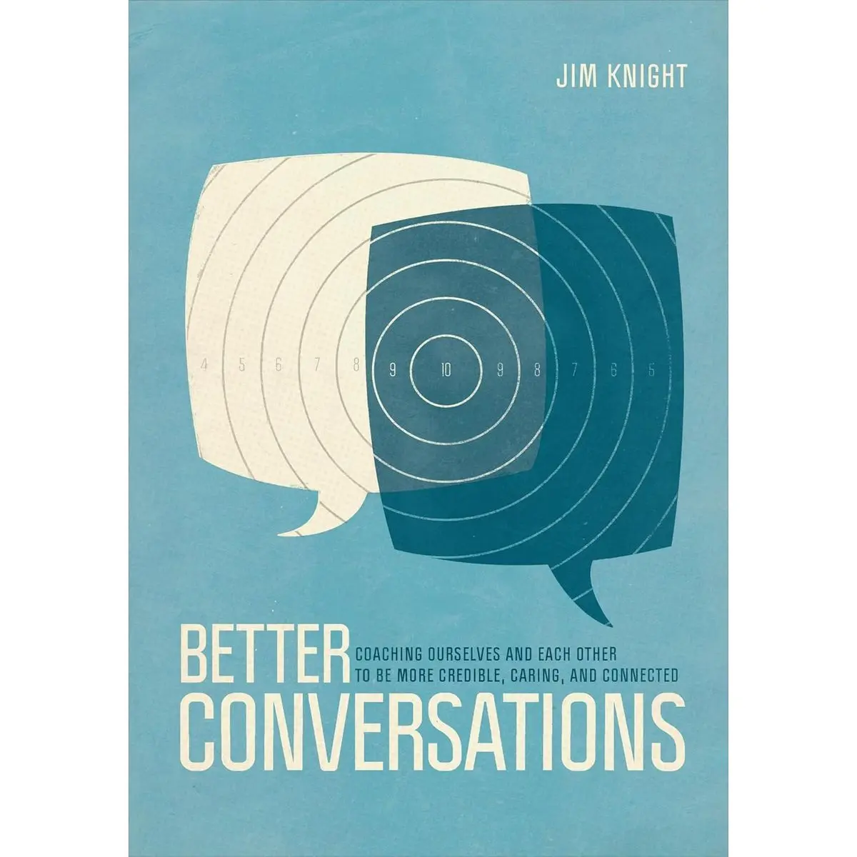 Better Conversations: Coaching Ourselves and Each Other to Be More Credible, Caring, and Connected First Edition