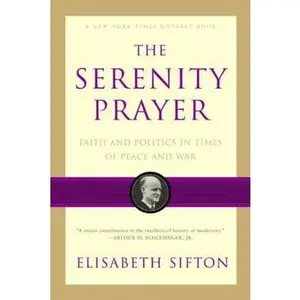 USED-The Serenity Prayer: Faith and Politics in Times of Peace and War by Sifton, Elisabeth (Paperback)