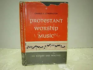 USED-Protestant Worship Music (Its History and Practice) by Charles L. Etherington (Hardcover)