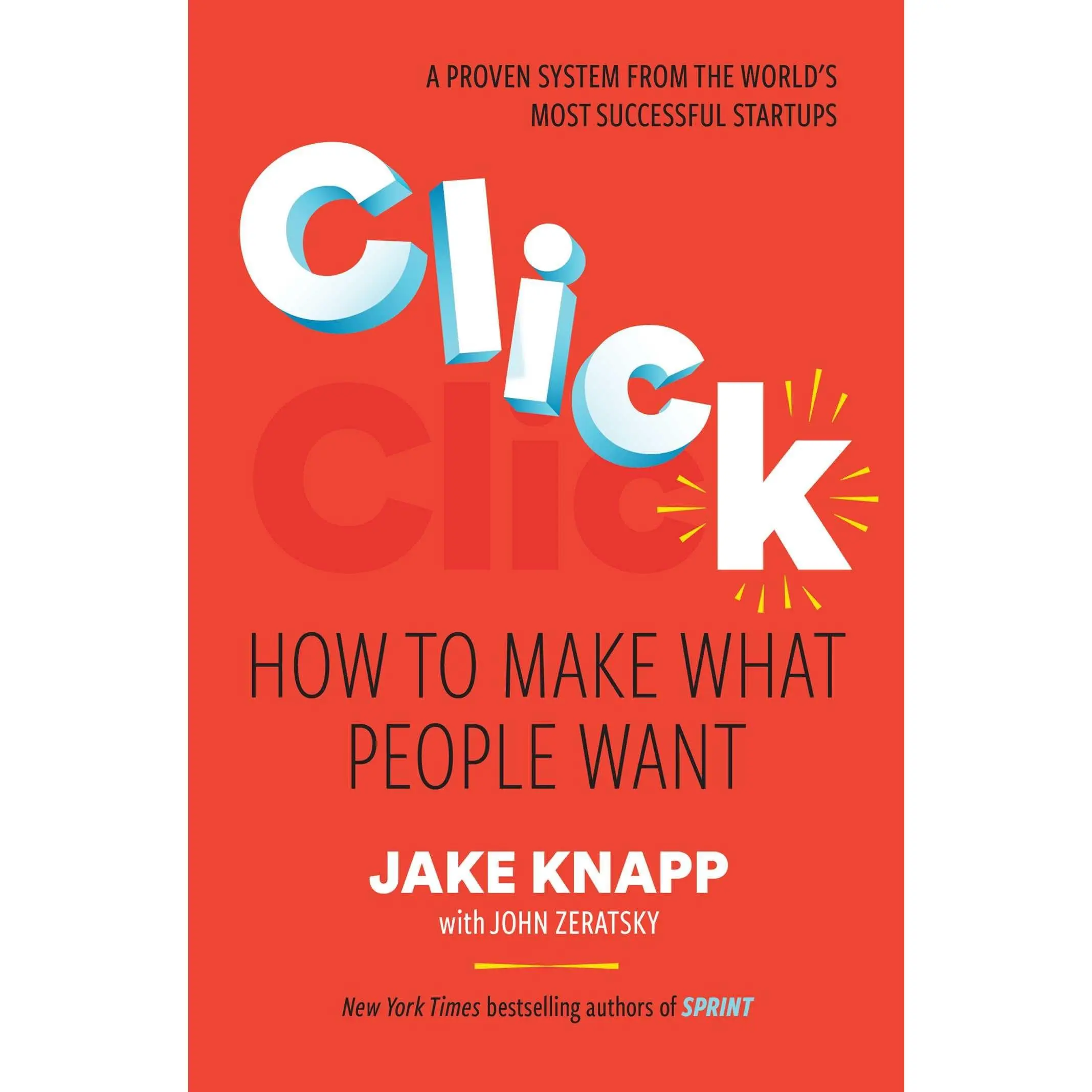 Click: How to Make What People Want -- Jake Knapp - Hardcover