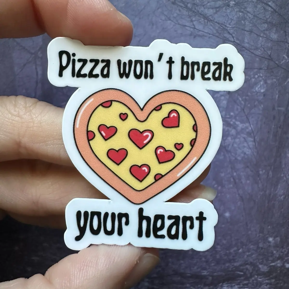 Pizza won’t break your heart sticker