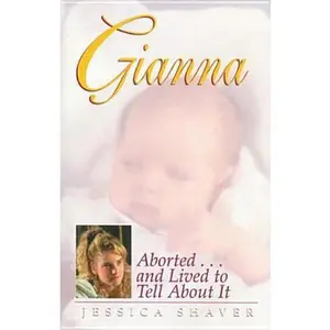 USED-Gianna: Aborted . . . And Lived to Tell about It by Jessica Shaver Renshaw (Paperback)