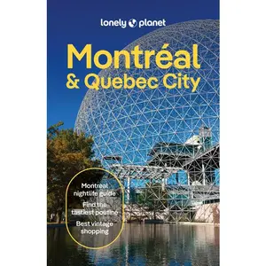 Lonely Planet Montreal & Quebec City: Plan the Trip of a Lifetime Detailed Itineraries & Maps Insider Tips Covers Old Montreal, Parc Jean-Drapeau, Dow -- John Garry - Paperback