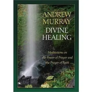 USED-Divine Healing: Meditations on the Power of Prayer and the Prayer of Faith by Andrew Murray (Paperback)