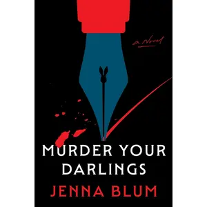 Murder Your Darlings: A Novel by Jenna Blum [Hardback Book]