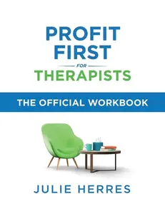 Profit First for Therapists: The Official Workbook -- Julie Herres - Paperback