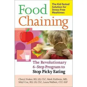 USED-Food Chaining: The Proven 6-Step Plan to Stop Picky Eating, Solve Feeding Problems, and Expand Your Child's Diet by Fraker, Cheri (Paperback)