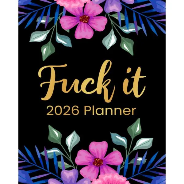 F*ck It 2026 Planner: Funny Weekly and Monthly Organizer With Sweary Affirmations, Inspirational Quotations, and Motivational Humor (Swearing Self-Help Humor) -  Sassy Quotes Press - Paperback, Beautiful Cover Design, Bonus Content To Print Or Share