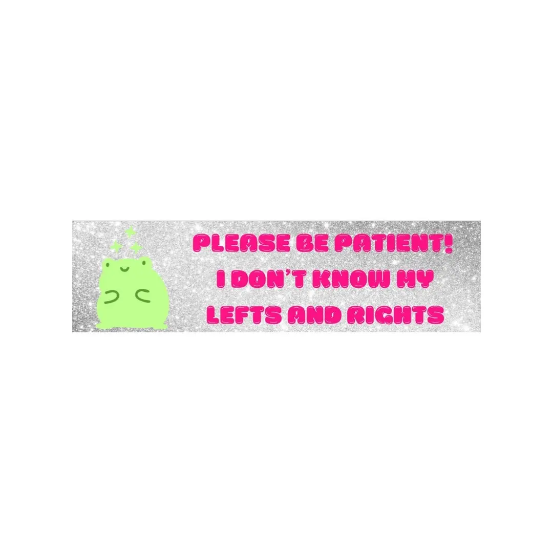 Please Be Patient Bumper Sticker