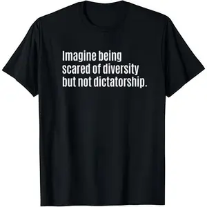 Imagine Being Scared of Diversity But Not Dictatorship Tee Soft Cotton Crew Neck Short Sleeve Black T-Shirt for Men Women Comfortable Versatile Everyday Wear