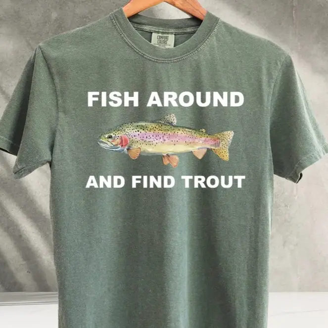 Comfort Colors Fish Around and Find Trout Graphic Tee, Fisher Shirt, Fish TShirt For Men