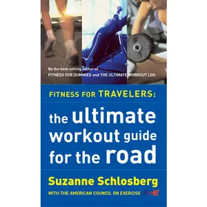 Fitness For Travelers: The Ultimate Workout Guide for the Road by Suzanne Schlosberg [Paperback Book]