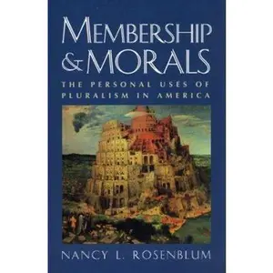 USED-Membership and Morals: The Personal Uses of Pluralism in America by Rosenblum, Nancy L. (Paperback)