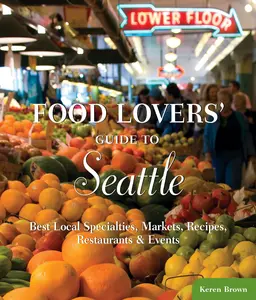 USED-Food Lovers' Guide to(R) Seattle: Best Local Specialties, Markets, Recipes, Restaurants & Events by Brown, Keren (Paperback)