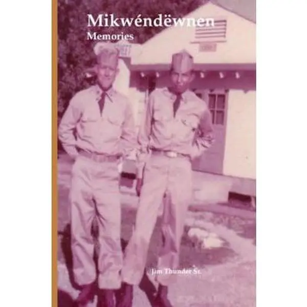 USED Book - Mikwéndëwnen: Memories by Jim Thunder Sr. (Paperback)