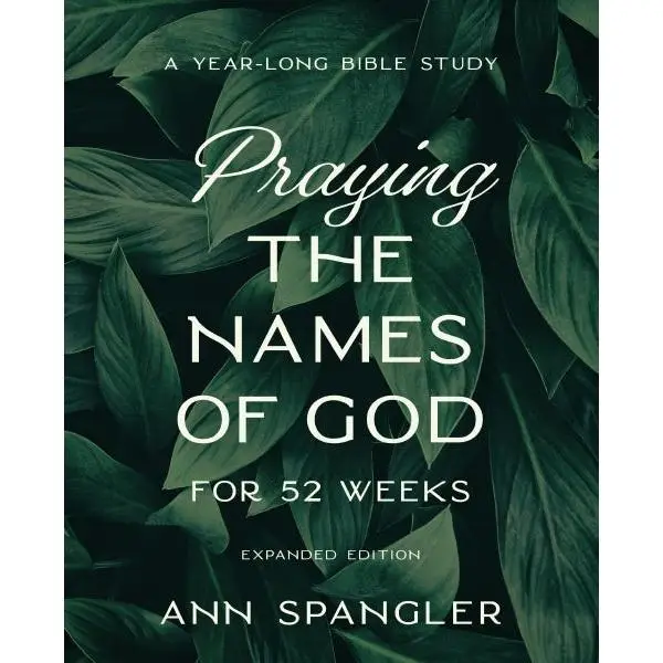 Praying the Names of God for 52 Weeks, Expanded Edition: A Year-Long Bible Study Religion Reflections