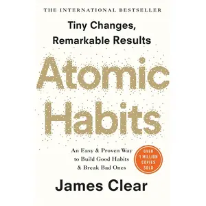 Atomic Habits: An Easy and Proven Way to Build Good Habits and Break Bad Ones