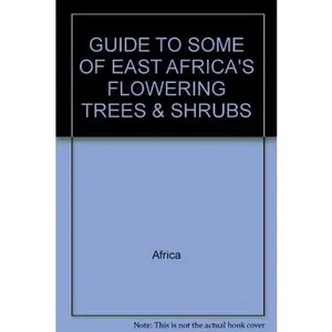 USED-SHELL GUIDE TO SOME OF EAST AFRICA'S FLOWERING TREES & SHRUBS by Shell Oil Co (Paperback)