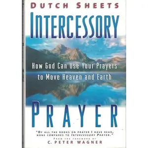 USED-Intercessory Prayer: How God Can Use Your Prayers to Move Heaven and Earth by dutch-sheets (Paperback)