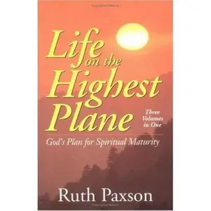 USED-Life on the Highest Plane: God's Plan for Spiritual Maturity by Paxson, Ruth (Paperback)