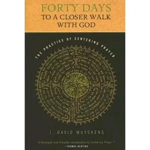 USED-Forty Days to a Closer Walk with God: The Practice of Centering Prayer by Muyskens, J. David (Paperback)