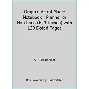 USED-Original Astral Magic Notebook : Planner or Notebook (6x9 Inches) with 120 Doted Pages by S. I. Arbitrament (Paperback)