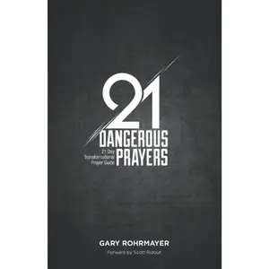 21 Dangerous Prayers: 21 Day Transformational Prayer Guide