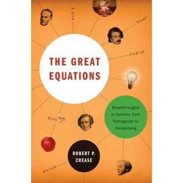 USED Book - The Great Equations: Breakthroughs in Science from Pythagoras to Heisenberg by Robert P. Crease (Hardcover) - english