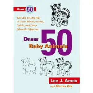 USED-Draw 50 Baby Animals: The Step-By-Step Way to Draw Kittens, Lambs, Chicks, and Other Adorable Offspring by Ames, Lee J. (Paperback)