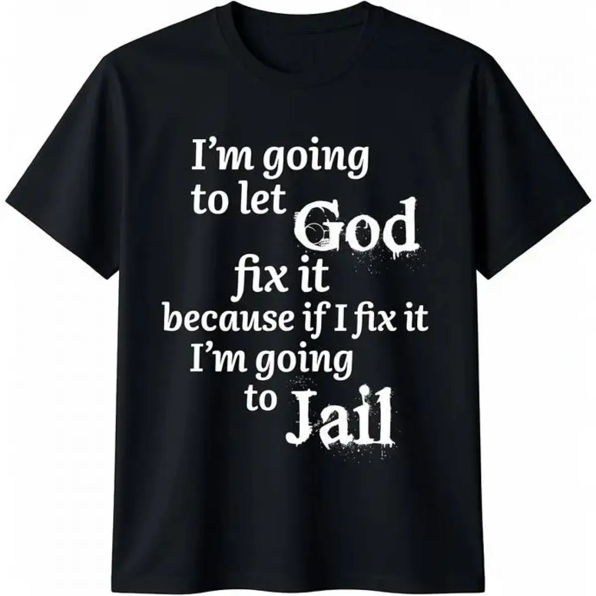 I'm Going To Let God Fix It Jesus Believer T-shirt
