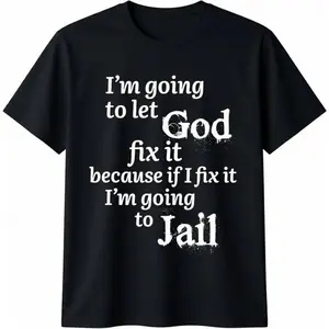 I'm Going To Let God Fix It Jesus Believer T-shirt